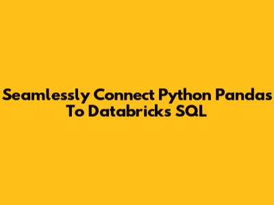 Seamlessly Connect Python Pandas To Databricks SQL
