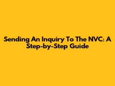 Sending An Inquiry To The NVC: A Step-by-Step Guide