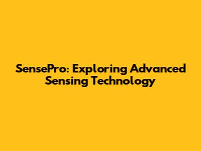 SensePro: Exploring Advanced Sensing Technology