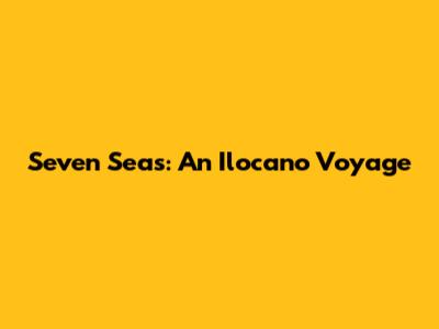 Seven Seas: An Ilocano Voyage
