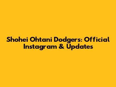 Shohei Ohtani Dodgers: Official Instagram & Updates