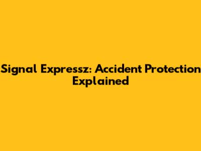Signal Expressz: Accident Protection Explained