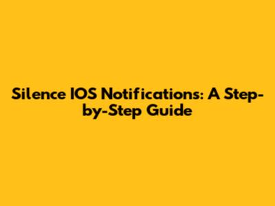 Silence IOS Notifications: A Step-by-Step Guide