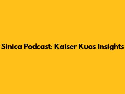 Sinica Podcast: Kaiser Kuo's Insights