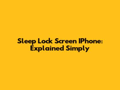 Sleep Lock Screen IPhone: Explained Simply