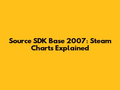Source SDK Base 2007: Steam Charts Explained