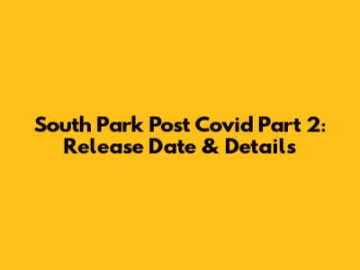 South Park Post Covid Part 2: Release Date & Details
