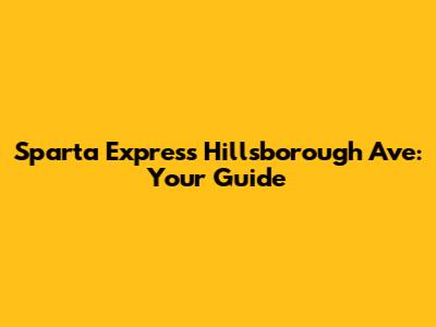 Sparta Express Hillsborough Ave: Your Guide