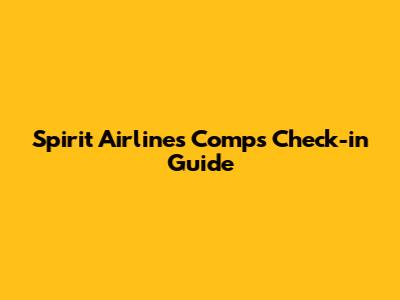 Spirit Airlines Comps Check-in Guide