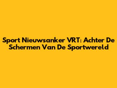 Sport Nieuwsanker VRT: Achter De Schermen Van De Sportwereld