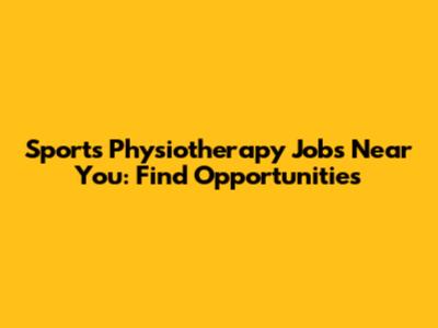 Sports Physiotherapy Jobs Near You: Find Opportunities
