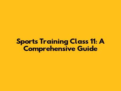 Sports Training Class 11: A Comprehensive Guide