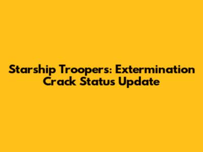 Starship Troopers: Extermination Crack Status Update