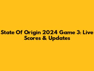 State Of Origin 2024 Game 3: Live Scores & Updates