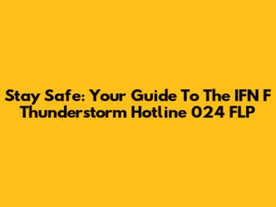 Stay Safe: Your Guide To The IFN F Thunderstorm Hotline 024 FLP
