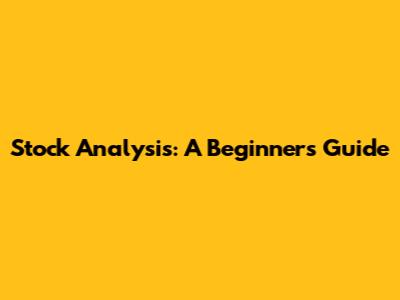 Stock Analysis: A Beginner's Guide