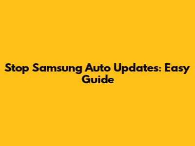 Stop Samsung Auto Updates: Easy Guide