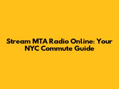 Stream MTA Radio Online: Your NYC Commute Guide