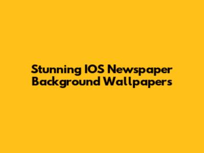 Stunning IOS Newspaper Background Wallpapers