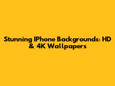 Stunning IPhone Backgrounds: HD & 4K Wallpapers