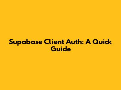 Supabase Client Auth: A Quick Guide