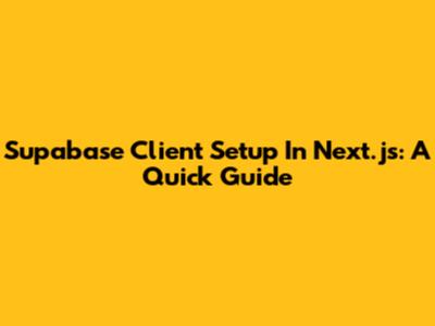 Supabase Client Setup In Next.js: A Quick Guide