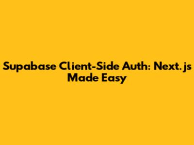 Supabase Client-Side Auth: Next.js Made Easy