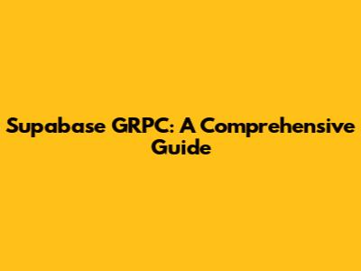 Supabase GRPC: A Comprehensive Guide