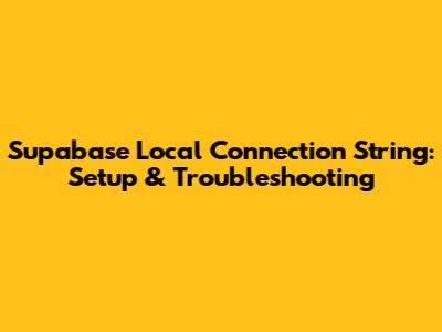 Supabase Local Connection String: Setup & Troubleshooting