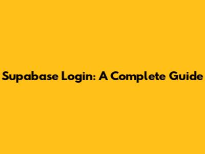 Supabase Login: A Complete Guide