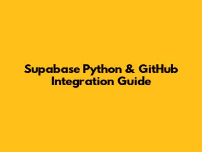 Supabase Python & GitHub Integration Guide