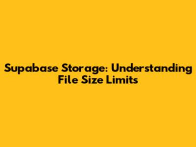 Supabase Storage: Understanding File Size Limits