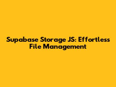 Supabase Storage JS: Effortless File Management