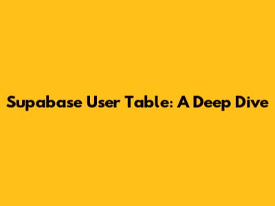 Supabase User Table: A Deep Dive