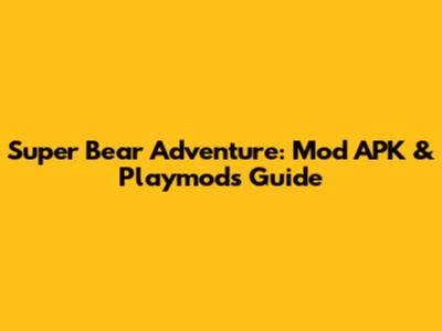 Super Bear Adventure: Mod APK & Playmods Guide