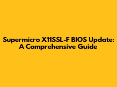 Supermicro X11SSL-F BIOS Update: A Comprehensive Guide