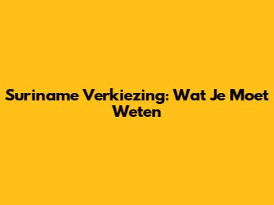 Suriname Verkiezing: Wat Je Moet Weten