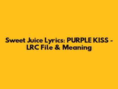 Sweet Juice Lyrics: PURPLE KISS - LRC File & Meaning