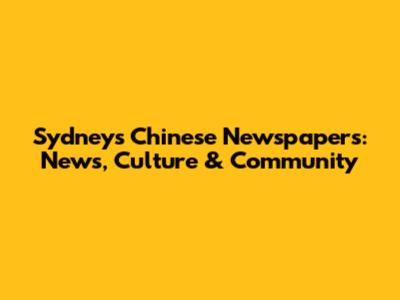 Sydney's Chinese Newspapers: News, Culture & Community