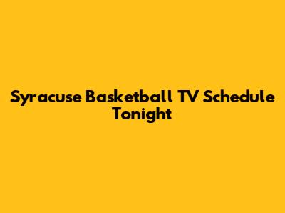 Syracuse Basketball TV Schedule Tonight