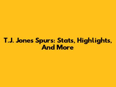 T.J. Jones Spurs: Stats, Highlights, And More