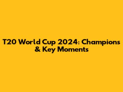 T20 World Cup 2024: Champions & Key Moments