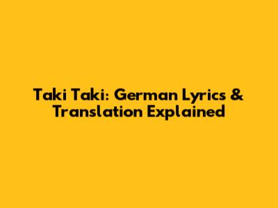 Taki Taki: German Lyrics & Translation Explained