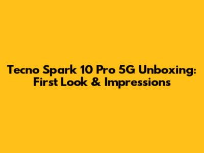 Tecno Spark 10 Pro 5G Unboxing: First Look & Impressions
