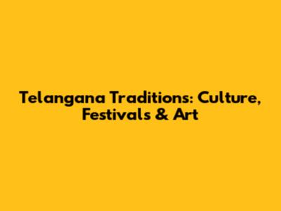 Telangana Traditions: Culture, Festivals & Art