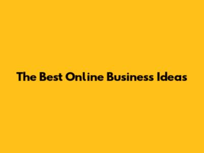 The Best Online Business Ideas