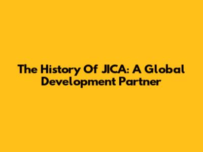 The History Of JICA: A Global Development Partner
