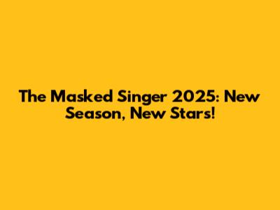 The Masked Singer 2025: New Season, New Stars!