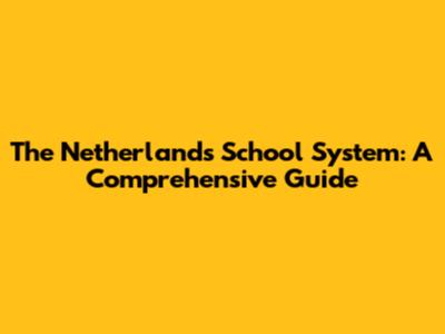 The Netherlands School System: A Comprehensive Guide