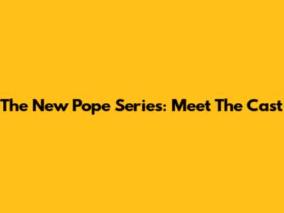 The New Pope Series: Meet The Cast